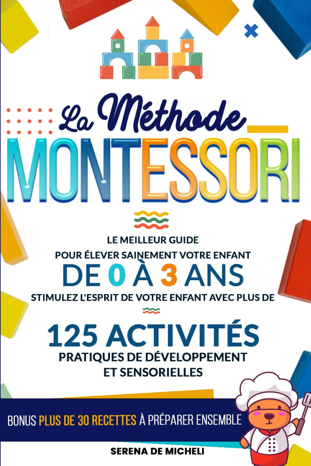 La Méthode Montessori: Le meilleur guide pour élever sainement votre enfant de 0 à 3 ans. Stimulez l