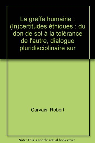 La greffe humaine : (in)certitudes éthiques, du don de soi à la tolérance de l'autre