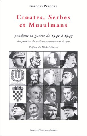 Croates, Serbes et Musulmans : pendant la guerre de 1941 à 1945, des prémices de 1918 aux conséquenc