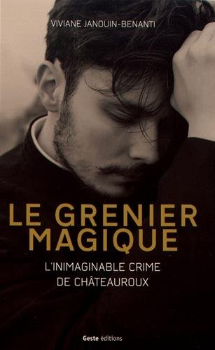 Le grenier magique : l'inimaginable crime de Châteauroux