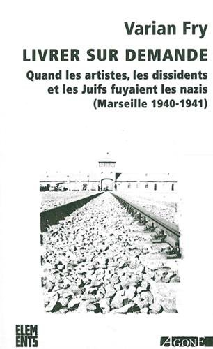 Livrer sur demande... : quand les artistes, les dissidents et les Juifs fuyaient les nazis (Marseill