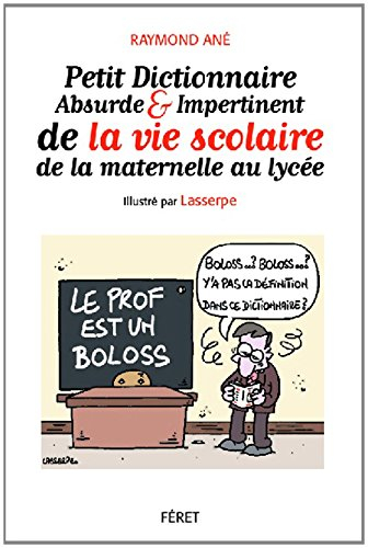 Petit dictionnaire absurde et impertinent de la vie à l'école : de la maternelle au lycée