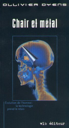 Chair et métal : essai : [évolution de l'homme : la technologie prend le relais]