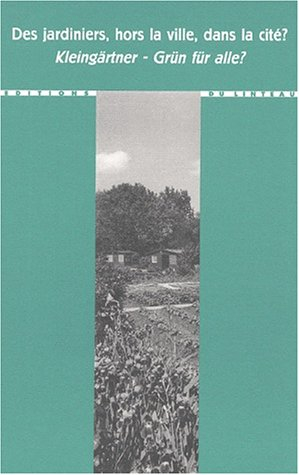 Des jardiniers hors la ville, dans la cité ?. Kleingärtner, Grün für alle ?