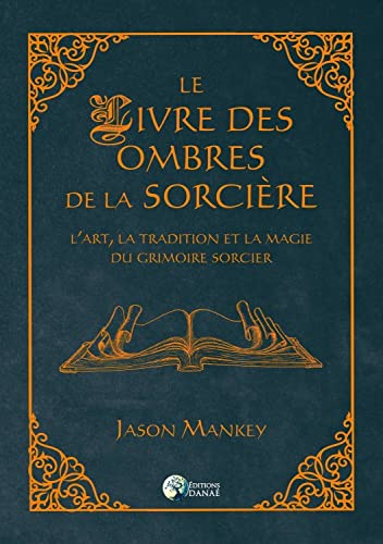 Le livre des ombres de la sorcière : l'art, la tradition et la magie du grimoire sorcier