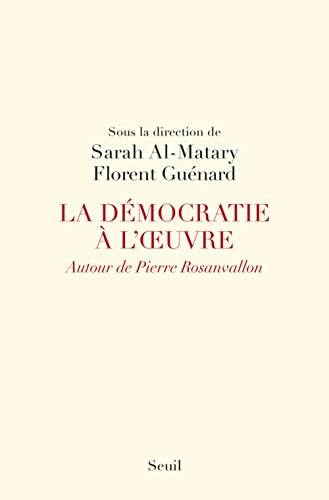 La démocratie à l'oeuvre : autour de Pierre Rosanvallon : actes du colloque de Cerisy-la-Salle