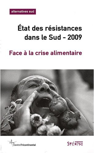Alternatives Sud, n° 4 (2008). Etat des résistances dans le Sud 2009 : face à la crise alimentaire
