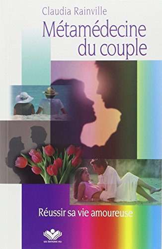 Métamédecine du couple : réussir sa vie amoureuse
