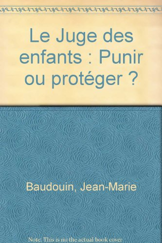 Le Juge des enfants : punir ou protéger ?
