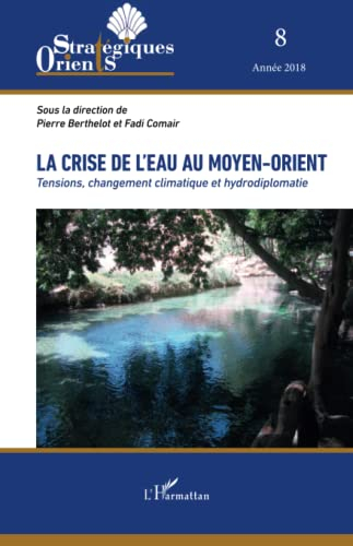 Orients stratégiques, n° 8. La crise de l'eau au Moyen-Orient : tensions, changement climatique et h