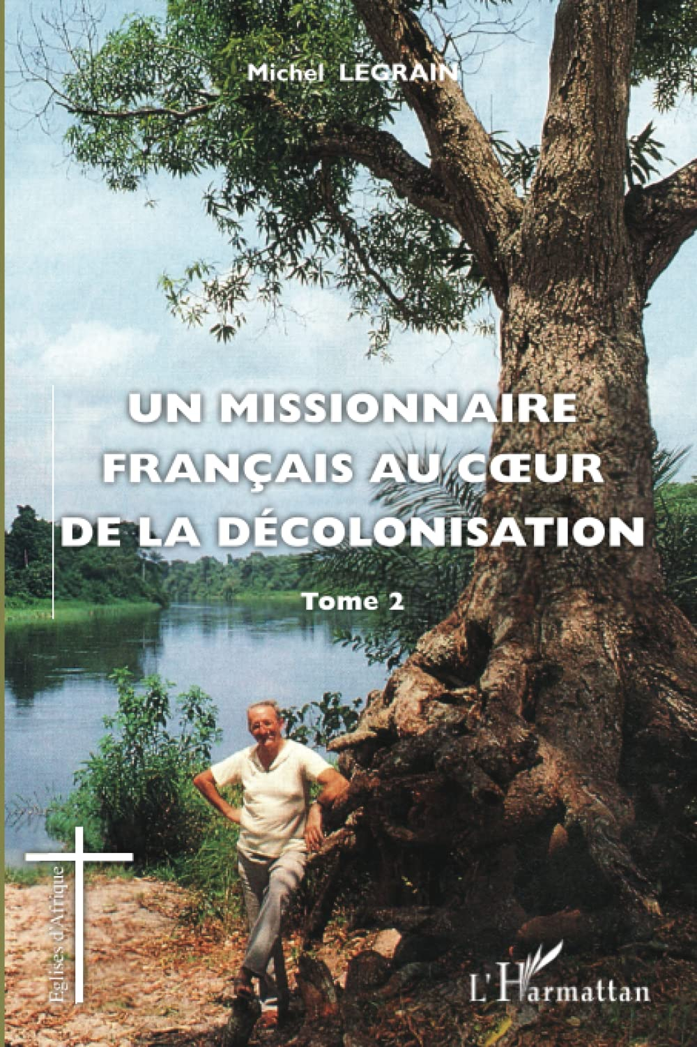 Un missionnaire français au coeur de la décolonisation. Vol. 2