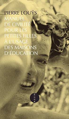 Manuel de civilité pour les petites filles à l'usage des maisons d'éducation. Pierre Louys et l'inco