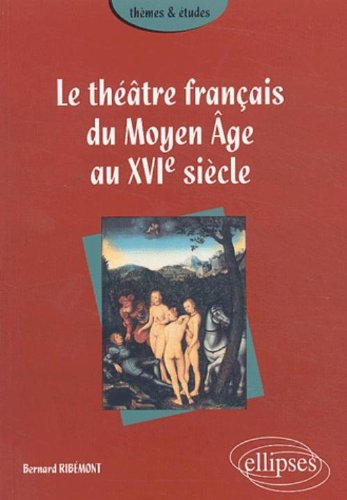 Le théâtre français du Moyen Age au XVIe siècle