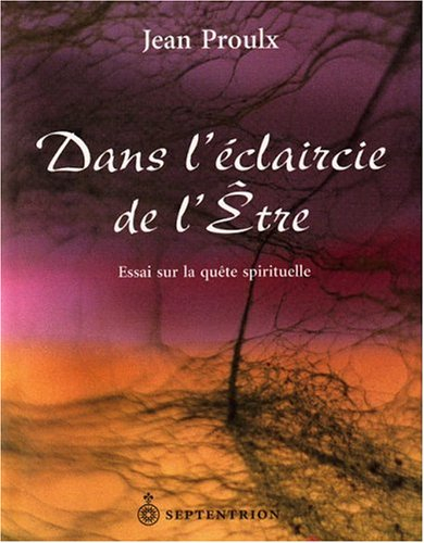 Dans l'éclaircie de l'être : essai sur la quête spirituelle