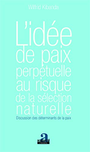L'idée de paix perpétuelle au risque de la sélection naturelle : discussion des déterminants de la p