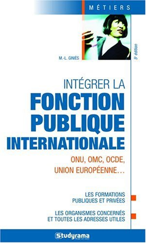 Intégrer la fonction publique internationale : ONU, OMC, OCDE, Union européenne...