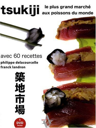 Tsukiji : le plus grand marché aux poissons du monde : avec 60 recettes