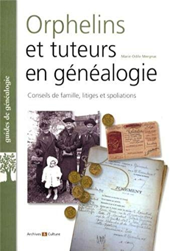 Orphelins et tuteurs en généalogie : conseils de famille, litiges, spoliations...