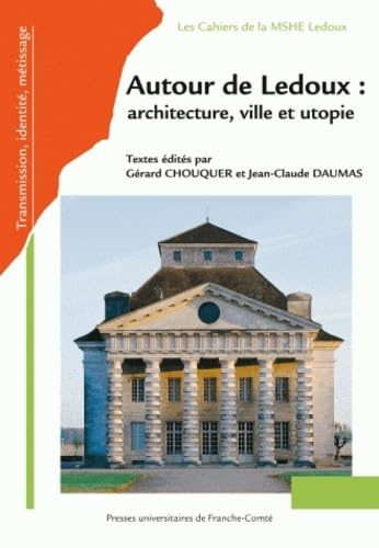 Autour de Ledoux : architecture, ville et utopie : actes du colloque international à la Saline royal