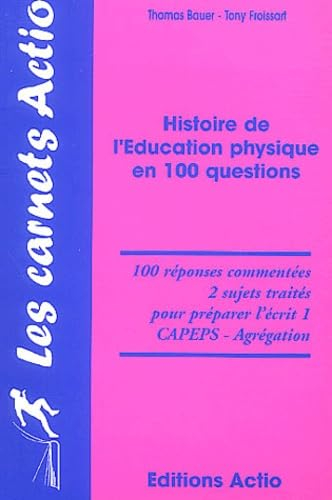 Histoire de l'éducation physique en 100 questions : 100 réponses commentées, 2 sujets traités pour p