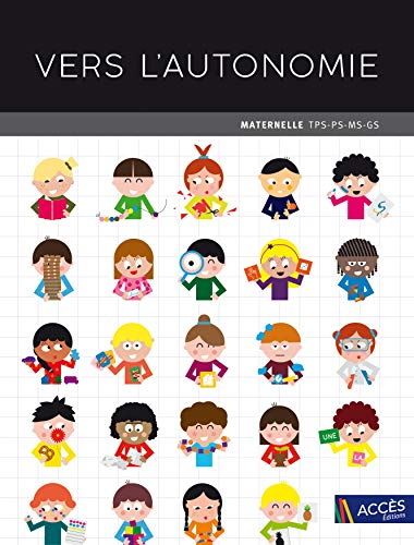 Vers l'autonomie : maternelle TPS, PS, MS, GS : 534 activités autonomes de manipulation dans tous le