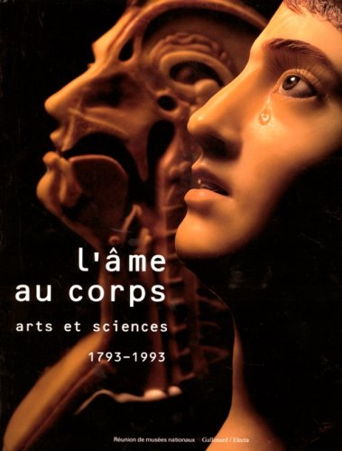L'âme au corps : arts et sciences, 1793-1993 : exposition, Galeries nationales du Grand Palais, Pari