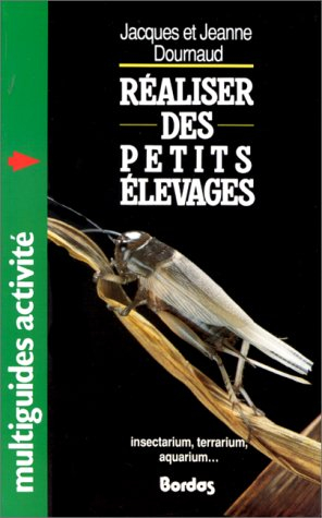 Réaliser des petits élevages : insectarium, terrarium, aquarium...
