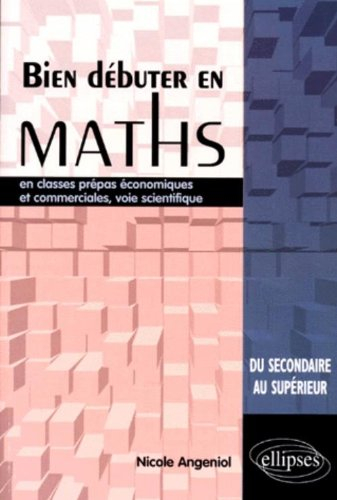 Bien débuter en maths en classes prépas économiques et commerciales, voie scientifique : du secondai