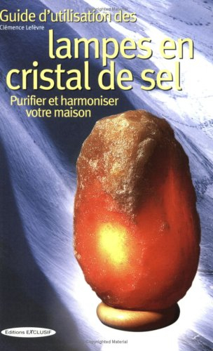 Guide d'utilisation des lampes en cristal de sel : purifier et harmoniser votre maison