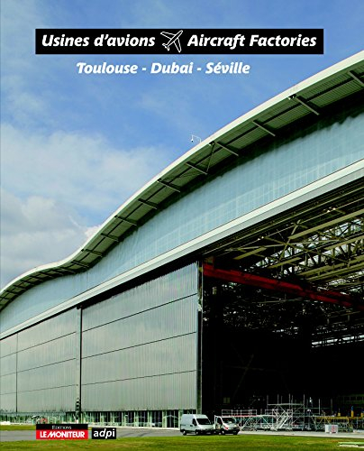 Usines d'avions : Toulouse-Dubai-Séville. Aircraft factories : Toulouse-Dubai-Séville