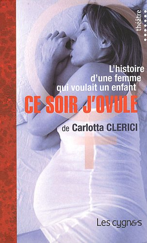 Ce soir j'ovule : l'histoire d'une femme qui voulait un enfant