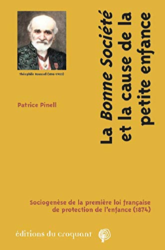 La bonne société et la cause de la petite enfance : sociogenèse de la première loi française de prot
