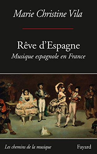 Rêve d'Espagne : musique espagnole en France, entre espagnolade et espagnolisme