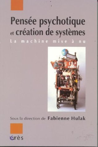 Pensée psychotique et création de systèmes : la machine mise à nu