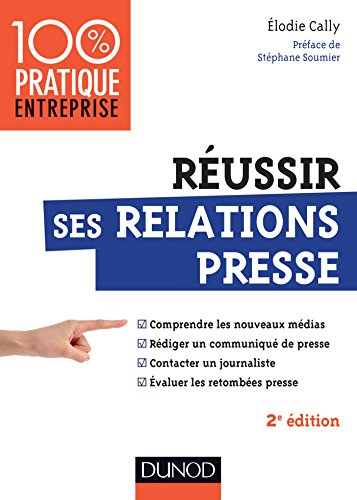 Réussir ses relations presse : comprendre les nouveaux médias, rédiger un communiqué de presse, cont
