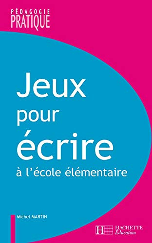 Jeux pour écrire : ateliers d'écriture à l'école