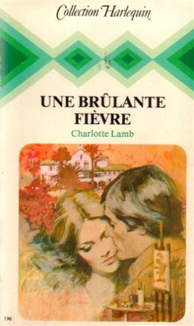 une brûlante fièvre : collection : collection harlequin n, 196