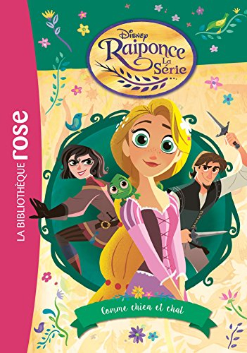 Raiponce : la série. Vol. 3. Comme chien et chat