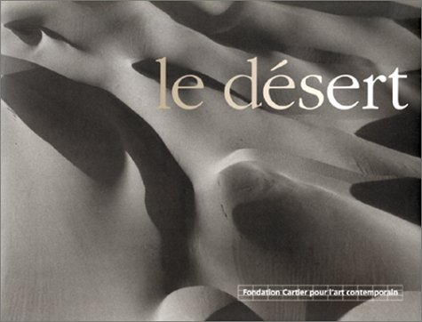 Le désert : catalogue de l'exposition, Fondation Cartier pour l'art contemporain, 21 juin-5 novembre