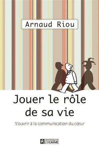 Jouer le rôle de sa vie : s'ouvrir à la communication du coeur