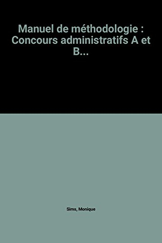 Manuel de méthodologie : concours administratifs A & B, résumé, travail sur dossier, rédaction admin