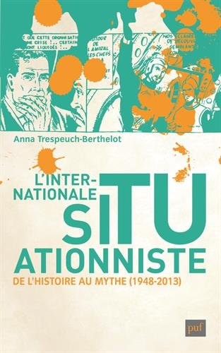 L'Internationale situationniste : de l'histoire au mythe, 1948-2013