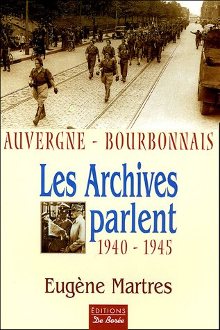 Les archives parlent : Auvergne-Bourbonnais (1940-1945)