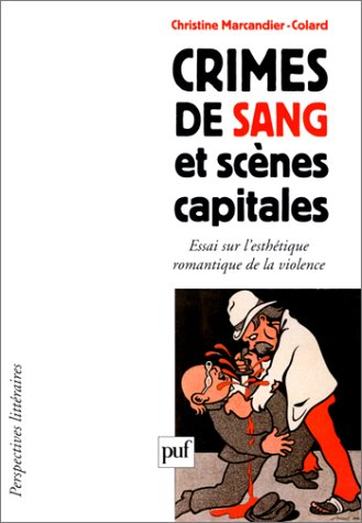 Crimes de sang et scènes capitales : essai sur l'esthétique romantique de la violence