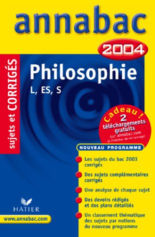 annabac 2004 : philosophie, l, es, s (, corrigés)