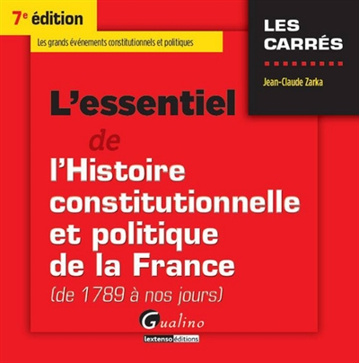 L'essentiel de l'histoire constitutionnelle et politique de la France de 1789 à nos jours : les gran