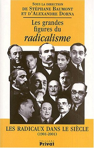 Les grandes figures du radicalisme : les radicaux dans le siècle (1901-2001)