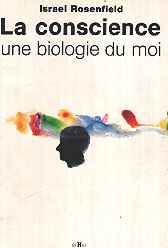 La Conscience : une biologie du moi