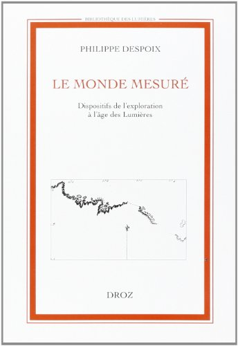 Le monde mesuré : dispositifs de l'exploration à l'âge des Lumières