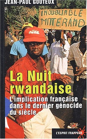 La nuit rwandaise : l'implication française dans le dernier génocide du siècle